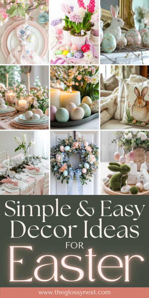Collage of Easter decor, including flower arrangements, pastel eggs, a bunny figurine, and a decorative wreath. A table setting features soft colors, while a pillow shows a rabbit design. Text reads: "Simple & Easy Decor Ideas for Easter.