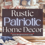 A cozy living room with vintage American flags, patriotic quilts, and rustic decor, promoting “Rustic Patriotic Home Decor” from theglossynest.com.