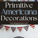A mantel and fireplace decorated with American flags and red, white, and blue bunting; a dog wearing a stars and stripes scarf sits in front of the fireplace. Text reads “Primitive Americana Decorations.”.