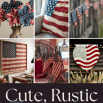 A collage of rustic, patriotic home decor items featuring American flags in various styles, patterns, and settings, with text at the bottom that reads, "Cute, Rustic Patriotic Home Decor.