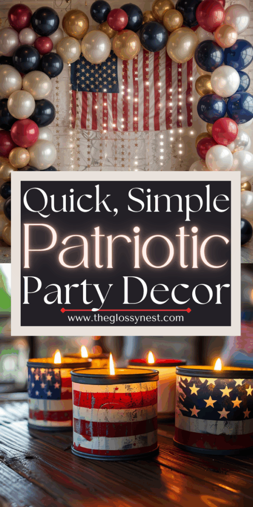 A patriotic party setup with red, white, and blue balloons framing an American flag, and three lit candles in jars decorated with stars and stripes. Text reads: “Quick, Simple Patriotic Party Decor” with a website link.